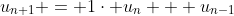 u_{n+1} = 1\cdot u_n + u_{n-1}