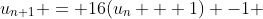 u_{n+1} = 16(u_n + 1) -1 