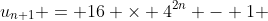 u_{n+1} = 16 \times 4^{2n} - 1 
