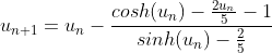 u_{n+1}=u_{n}-\frac{cosh(u_{n})-\frac{2u_{n}}{5}-1}{sinh(u_{n})-\frac{2}{5}}