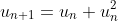 u_{n+1}=u_n+u_n^2
