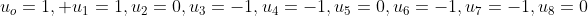 u_{o}=1, u_{1}=1,u_{2}=0,u_{3}=-1,u_{4}=-1,u_{5}=0,u_{6}=-1,u_{7}=-1,u_{8}=0