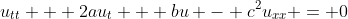 u_{tt} + 2au_t + bu - c^2u_{xx} = 0
