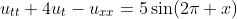 u_{tt}+4u_{t}-u_{xx}=5\sin(2\pi x)