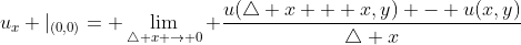 u_{x} |_{(0,0)}= \lim_{\triangle x \to 0} \frac{u(\triangle x + x,y) - u(x,y)}{\triangle x}