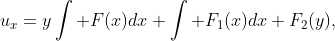 u_{x}=y\int F(x)dx+\int F_{1}(x)dx+F_{2}(y),