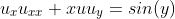 u_{x}u_{xx}+xuu_{y}=sin(y)