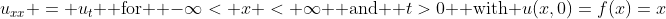 u_{xx} = u_t \mbox{ for } -\infty< x < \infty \mbox{ and } t>0 \mbox{ with }u(x,0)=f(x)=x