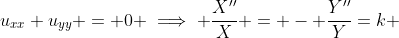 u_{xx}+u_{yy} = 0 \implies \frac{X''}{X} = - \frac{Y''}{Y}=k 