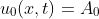 u_0(x,t)=A_0