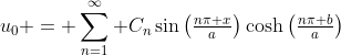 u_0 = \sum_{n=1}^\infty C_n\sin\left(\tfrac{n\pi x}a\right)\cosh\left(\tfrac{n\pi b}a\right)
