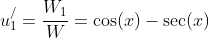 u_1^/=\frac{W_1}{W}=\cos(x)-\sec(x)