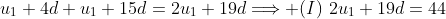 u_1+4d+u_1+15d=2u_1+19d\Longrightarrow (I)\,\,2u_1+19d=44