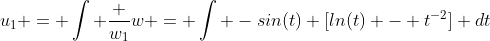 u_1 = \int \frac {w_1}{w} = \int -sin(t) [ln(t) - t^{-2}] dt