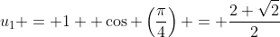 u_1 = 1+ \cos \left(\frac{\pi}{4}\right) = \frac{2+\sqrt2}{2}