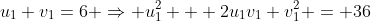 u_1+v_1=6 \Rightarrow u_1^2 + 2u_1v_1+v_1^2 = 36