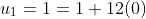 u_1=1=1+12(0)