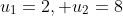 u_1=2, u_2=8