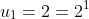 u_1=2=2^1