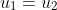 u_1=u_2