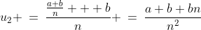 u_2 \:=\:\frac{\frac{a+b}{n} + b}{n} \:=\:\frac{a+b+bn}{n^2}
