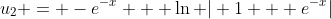 u_2 = -e^{-x} + \ln | 1 + e^{-x}|