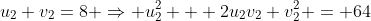 u_2+v_2=8 \Rightarrow u_2^2 + 2u_2v_2+v_2^2 = 64