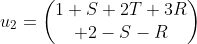 u_2=\begin{pmatrix}1+S+2T+3R\\ 2-S-R\end{pmatrix}