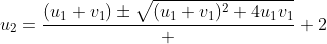 u_2=\dfrac{(u_1+v_1)\pm\sqrt{(u_1+v_1)^2+4u_1v_1}}  {2}