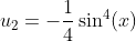 u_2=-\frac{1}{4}\sin^4(x)