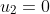 u_2=0