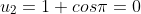u_2=1+cos\pi=0