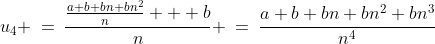 u_4 \:=\:\frac{\frac{a+b+bn+bn^2}{n} + b}{n} \:=\:\frac{a+b+bn+bn^2+bn^3}{n^4}