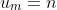 u_m=n
