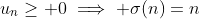 u_n\geq 0\implies \sigma(n)=n;