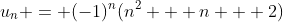 u_n = (-1)^{n}(n^2 + n + 2)