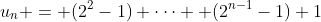 u_n = (2^2-1)+\cdots +(2^{n-1}-1)+1