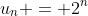 u_n = 2^n