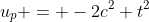 u_p = -2c^2 t^2