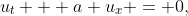 u_t + a u_x = 0,\; a>0