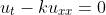 u_t-ku_{xx}=0