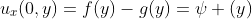 u_x(0,y)=f(y)-g(y)=\psi (y)