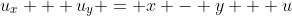 u_x + u_y = x - y + u