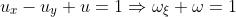 u_x-u_y+u=1\Rightarrow\omega_{\xi}+\omega=1