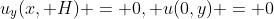 u_y(x, H) = 0, u(0,y) = 0