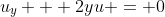 u_y + 2yu = 0