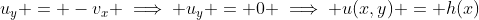 u_y = -v_x \implies u_y = 0 \implies u(x,y) = h(x)