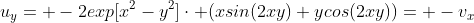 u_y= -2exp[x^2-y^2]\cdot (xsin(2xy)+ycos(2xy))= -v_x