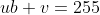 ub+v=255