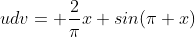 udv= \frac{2}{\pi}x sin(\pi x)